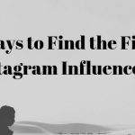 4 ways to find the finest Instagram influencers for your business!